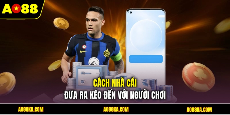 Kèo Nhà Cái Là Gì? Cách Soi Kèo Đá Banh AO88 Hiệu Quả 3 Cách nhà cái đưa ra kèo đến với người chơi