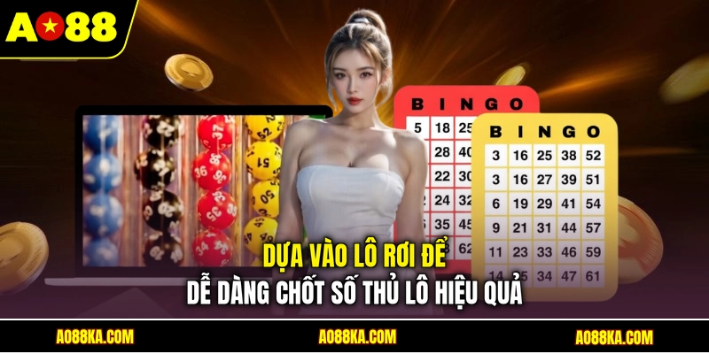 Soi Cầu Bạch Thủ Lô - 04 Bí Kíp Bắt Số Chuẩn Từ Chuyên Gia 4 Dựa vào lô rơi để dễ dàng chốt số thủ lô hiệu quả