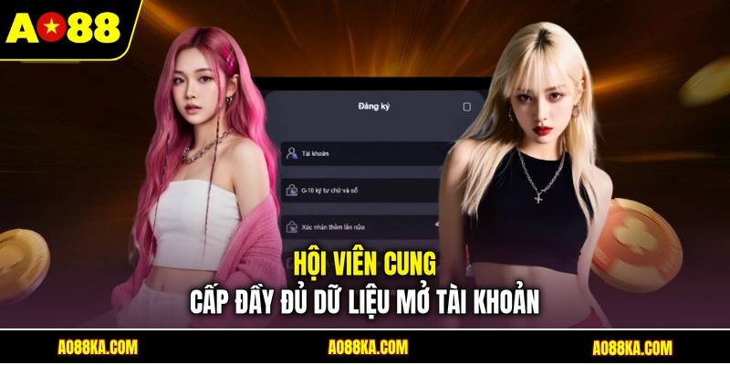 Đăng Ký AO88 - 03 Bước Tạo Tài Khoản Nhanh Cho Tân Binh 2 Hội viên cung cấp đầy đủ dữ liệu mở tài khoản