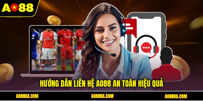 Liên Hệ AO88 - Hướng Dẫn Kết Nối Bộ Phận CSKH Nhanh 24/7 3 Hướng dẫn liên hệ AO88 an toàn hiệu quả
