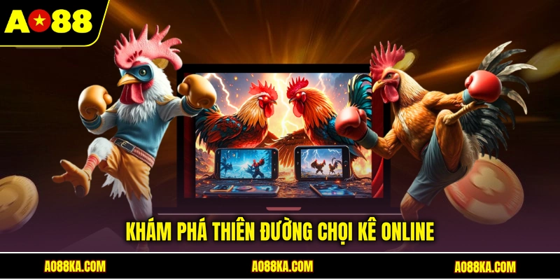 Khám phá thiên đường chọi kê online
