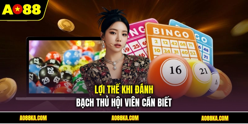 Soi Cầu Bạch Thủ Lô - 04 Bí Kíp Bắt Số Chuẩn Từ Chuyên Gia 3 Lợi thế khi đánh bạch thủ hội viên cần biết