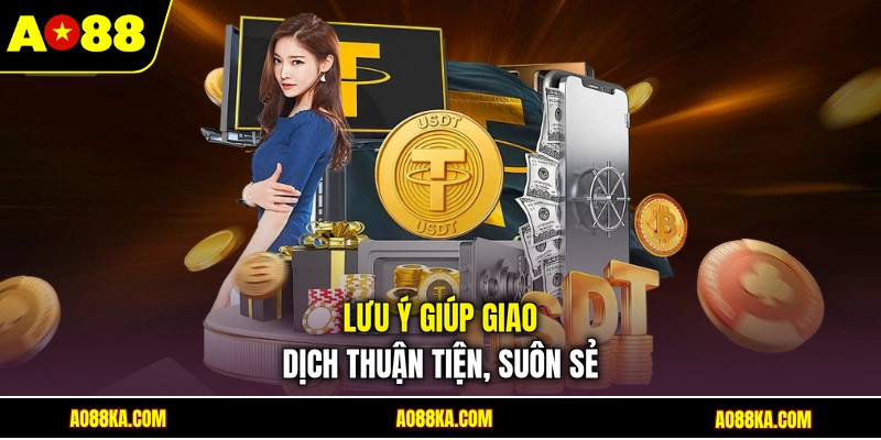 Nạp Tiền AO88 - Hướng Dẫn Giao Dịch Với 3 Phương Thức Cơ Bản 3 Lưu ý giúp giao dịch thuận tiện, suôn sẻ