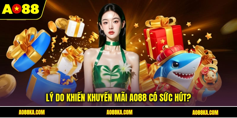 Khuyến Mãi AO88 - Tổng Hợp Ưu Đãi Hấp Dẫn Hàng Đầu 2026 1 Lý do khiến khuyến mãi AO88 có sức hút?