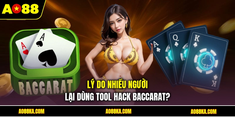 Tool Hack Baccarat - Top Phần Mềm Được Yêu Thích 2026 2 Lý do nhiều người lại dùng tool hack Baccarat?