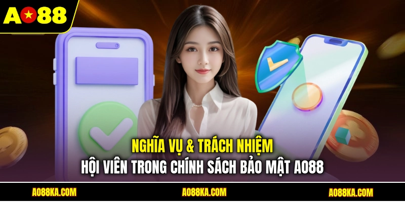 Chính Sách Bảo Mật - Quy Tắc An Toàn Cho Hội Viên AO88 3 Nghĩa vụ & trách nhiệm hội viên trong chính sách bảo mật AO88