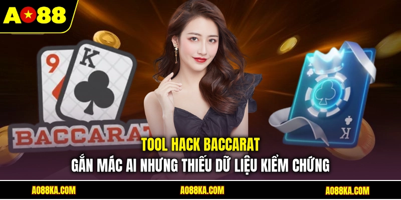 Tool Hack Baccarat - Top Phần Mềm Được Yêu Thích 2026 3 Tool hack Baccarat gắn mác AI nhưng thiếu dữ liệu kiểm chứng