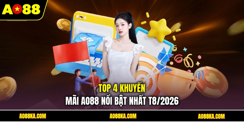 Khuyến Mãi AO88 - Tổng Hợp Ưu Đãi Hấp Dẫn Hàng Đầu 2026 2 Top 4 khuyến mãi AO88 nổi bật nhất T8/2026