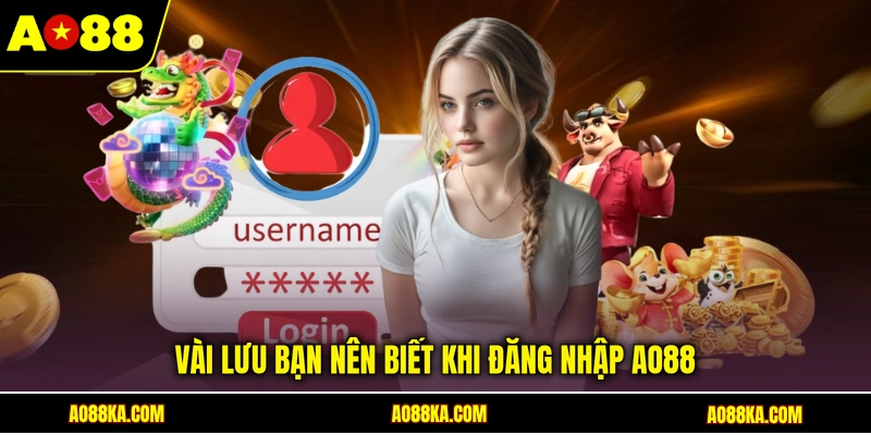 Đăng Nhập AO88 - Cập Nhật Quy Trình Thao Tác Chuẩn 2026 3 Vài lưu bạn nên biết khi đăng nhập AO88