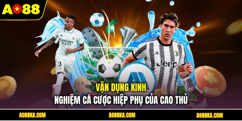 Kèo Hiệp Phụ - Khái Niệm Và Các Hình Thức Nổi Bật Tại AO88 4 Vận dụng kinh nghiệm cá cược hiệp phụ của cao thủ